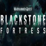 Warhammer Quest : Blackstone Fortress